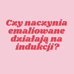 Czy garnek emaliowany działa na indukcji