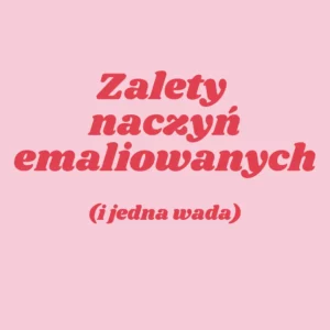 Zalety naczyń emaliowanych